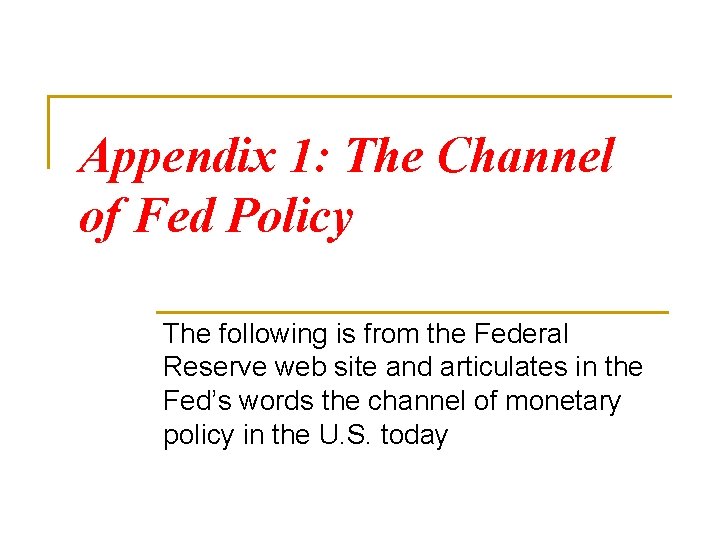 Appendix 1: The Channel of Fed Policy The following is from the Federal Reserve