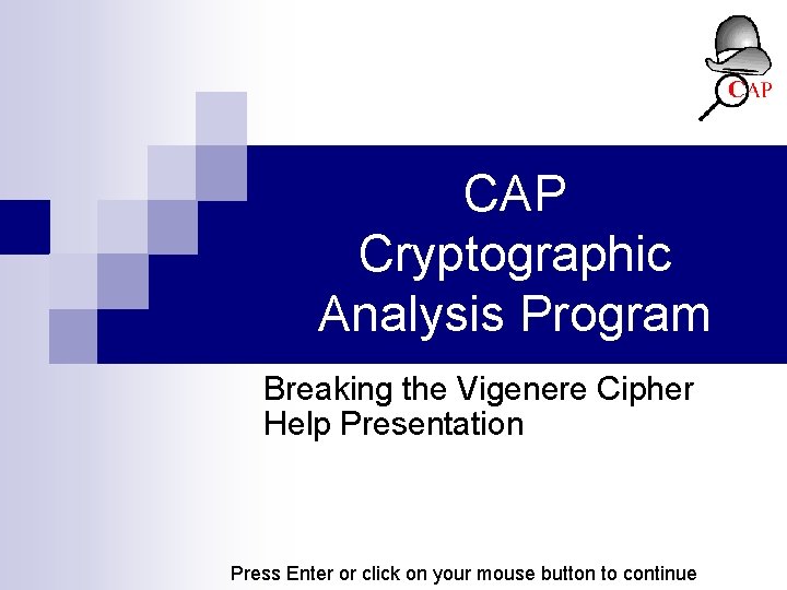 CAP Cryptographic Analysis Program Breaking the Vigenere Cipher Help Presentation Press Enter or click