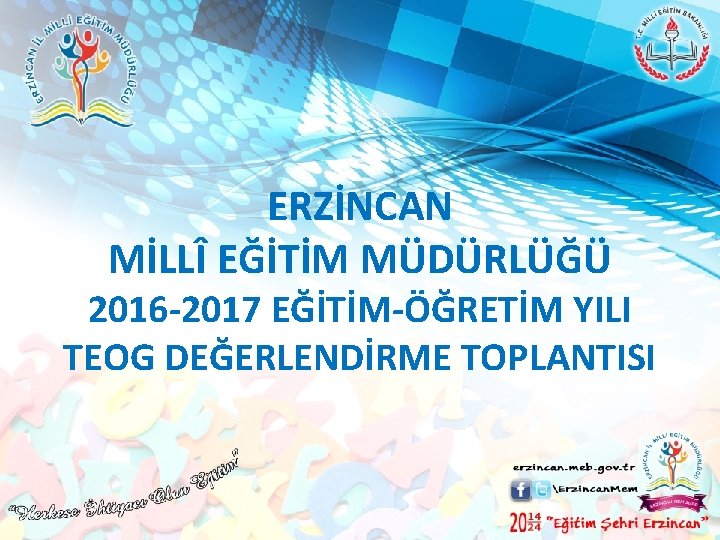 ERZİNCAN MİLLÎ EĞİTİM MÜDÜRLÜĞÜ 2016 -2017 EĞİTİM-ÖĞRETİM YILI TEOG DEĞERLENDİRME TOPLANTISI 