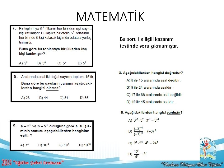 MATEMATİK Bu soru ile ilgili kazanım testinde soru çıkmamıştır. 