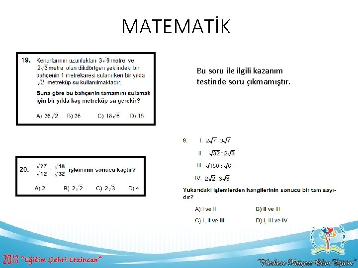 MATEMATİK Bu soru ile ilgili kazanım testinde soru çıkmamıştır. 