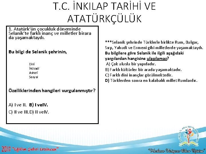 T. C. İNKILAP TARİHİ VE ATATÜRKÇÜLÜK 1. Atatürk’ün çocukluk döneminde Selanik’te farklı inanç ve