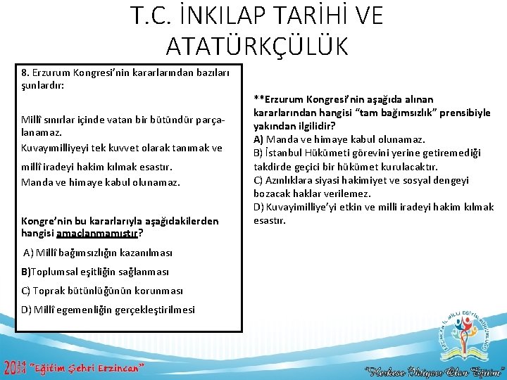 T. C. İNKILAP TARİHİ VE ATATÜRKÇÜLÜK 8. Erzurum Kongresi’nin kararlarından bazıları şunlardır: Millî sınırlar