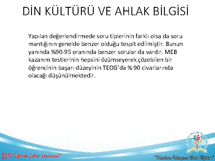 DİN KÜLTÜRÜ VE AHLAK BİLGİSİ Yapılan değerlendirmede soru tiplerinin farklı olsa da soru mantığının