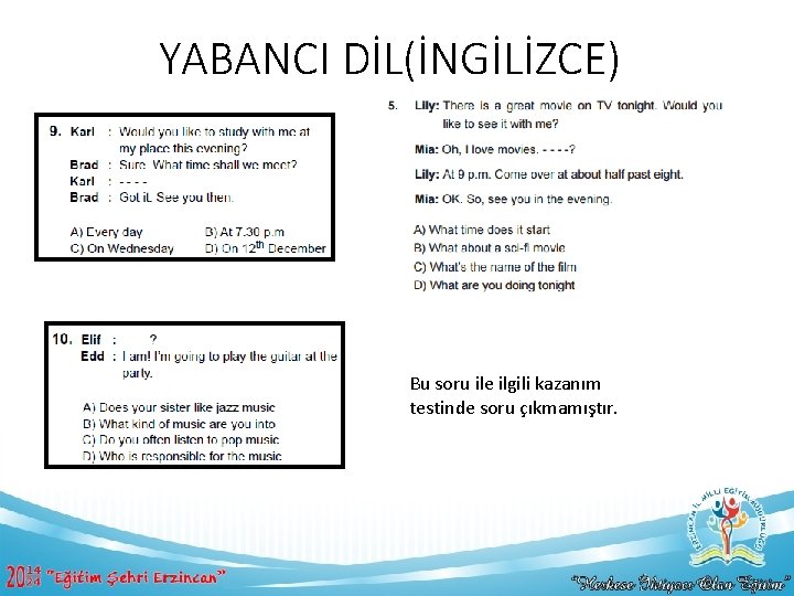 YABANCI DİL(İNGİLİZCE) Bu soru ile ilgili kazanım testinde soru çıkmamıştır. 