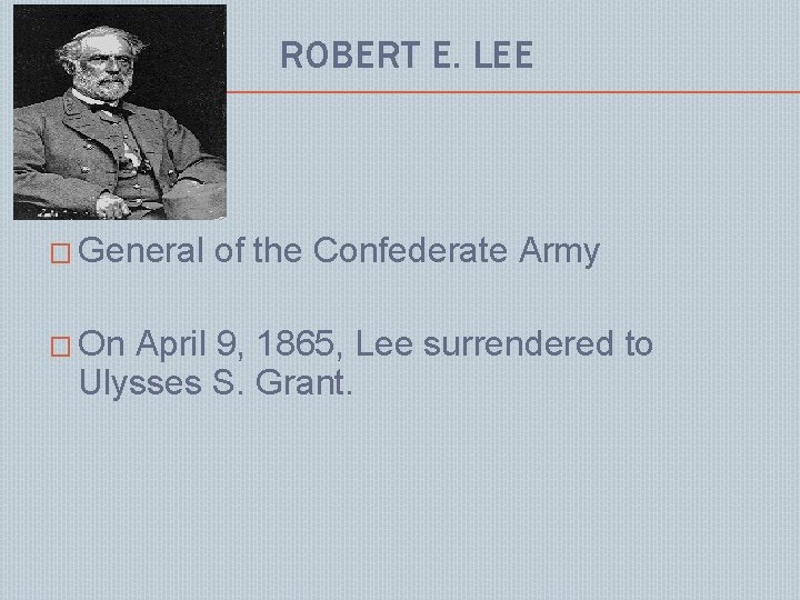 ROBERT E. LEE � General � On of the Confederate Army April 9, 1865,