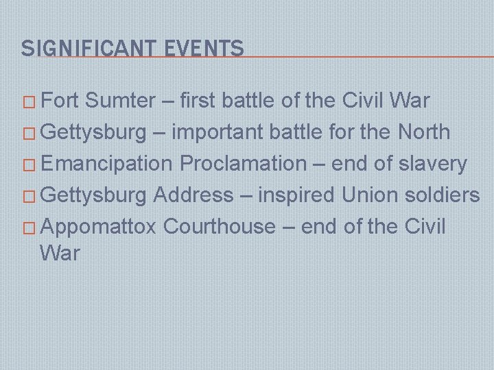 SIGNIFICANT EVENTS � Fort Sumter – first battle of the Civil War � Gettysburg