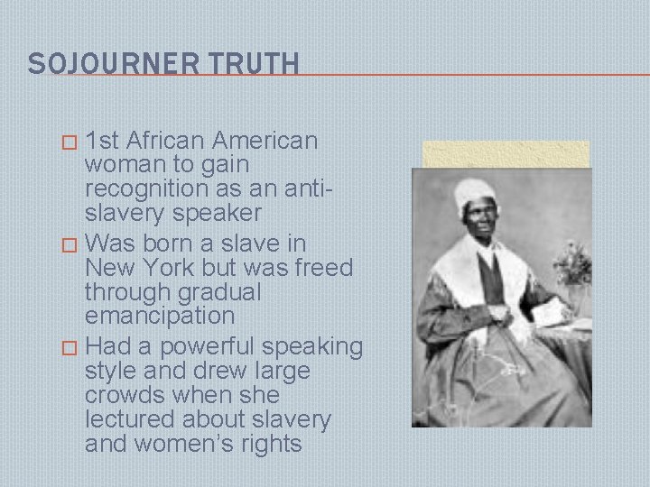 SOJOURNER TRUTH 1 st African American woman to gain recognition as an antislavery speaker