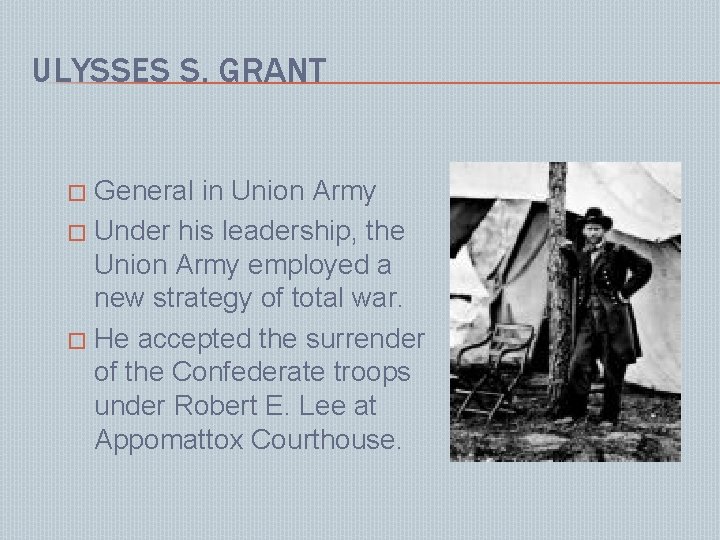 ULYSSES S. GRANT General in Union Army � Under his leadership, the Union Army