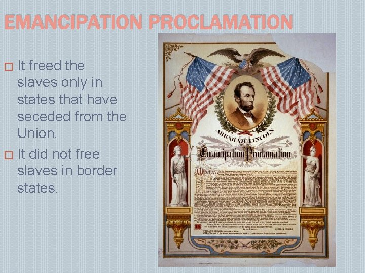 EMANCIPATION PROCLAMATION It freed the slaves only in states that have seceded from the