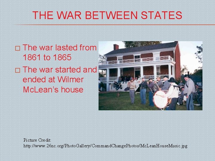 THE WAR BETWEEN STATES The war lasted from 1861 to 1865 � The war