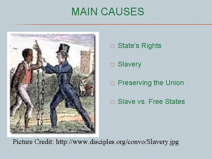 MAIN CAUSES � State’s Rights � Slavery � Preserving the Union � Slave vs.