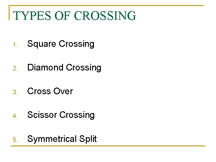TYPES OF CROSSING 1. Square Crossing 2. Diamond Crossing 3. Cross Over 4. Scissor