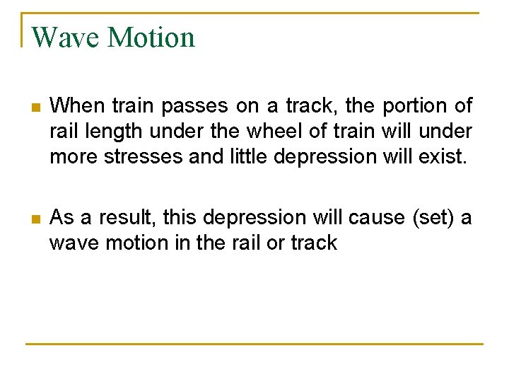 Wave Motion n When train passes on a track, the portion of rail length