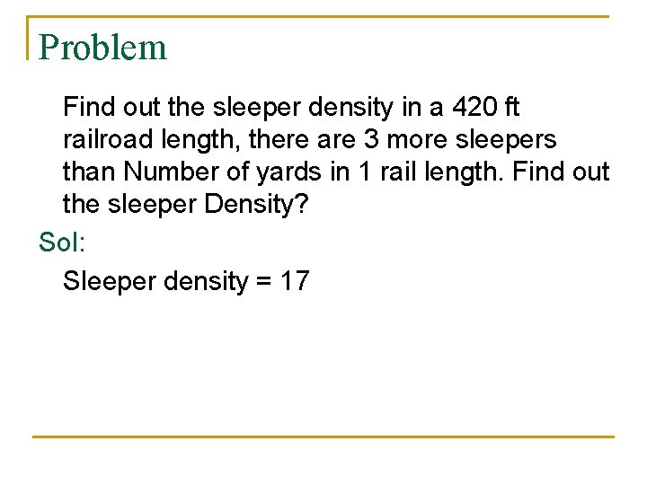 Problem Find out the sleeper density in a 420 ft railroad length, there are