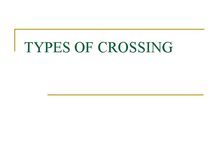TYPES OF CROSSING 
