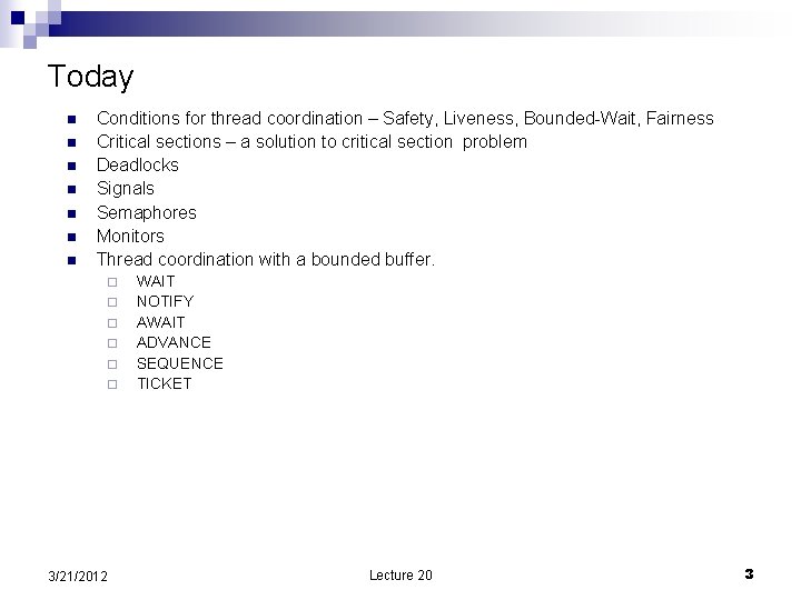 Today n n n n Conditions for thread coordination – Safety, Liveness, Bounded-Wait, Fairness