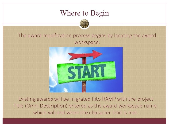 Where to Begin The award modification process begins by locating the award workspace. Existing