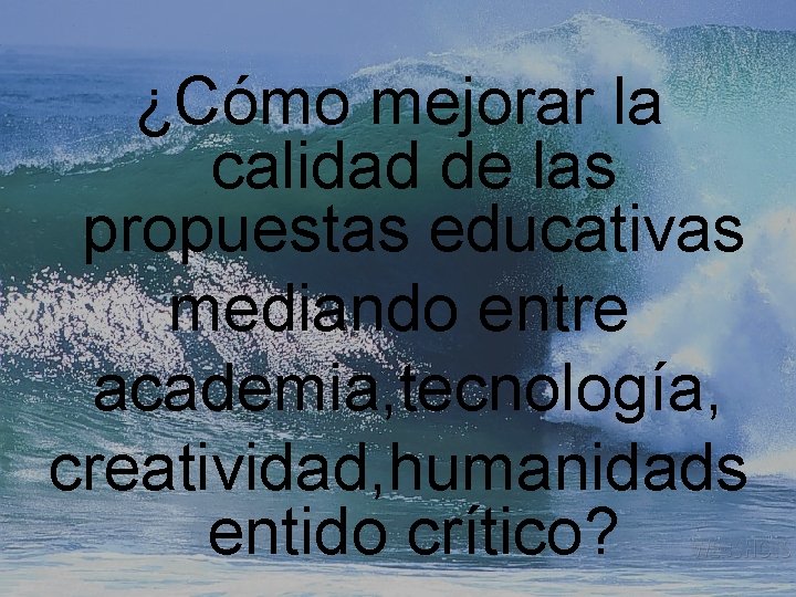 ¿Cómo mejorar la calidad de las propuestas educativas mediando entre academia, tecnología, creatividad, humanidads