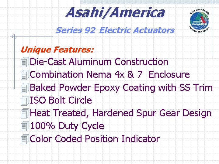 Asahi/America Series 92 Electric Actuators Unique Features: 4 Die-Cast Aluminum Construction 4 Combination Nema