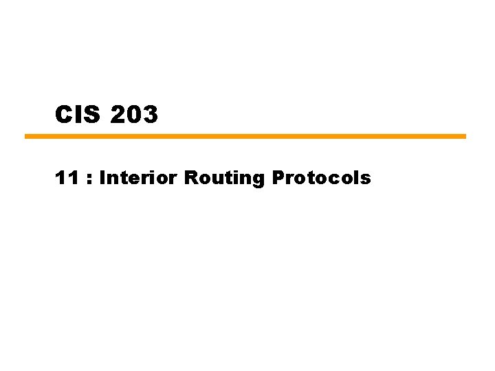 CIS 203 11 : Interior Routing Protocols 