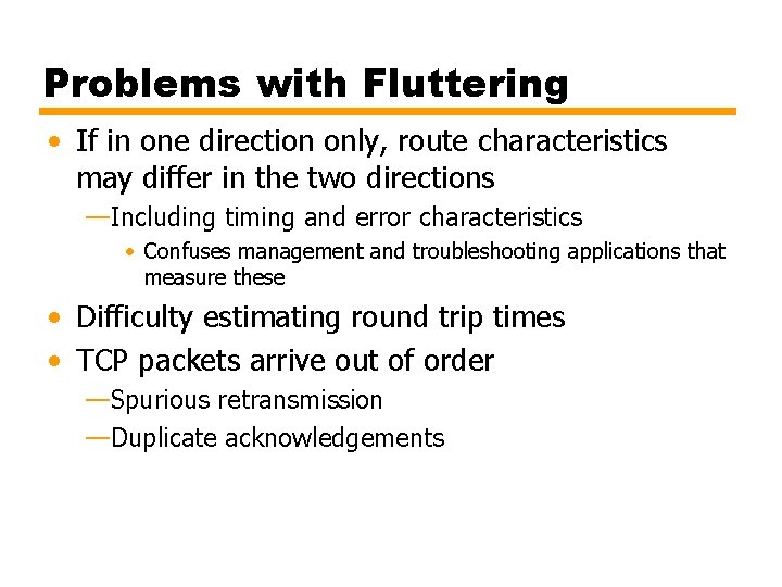 Problems with Fluttering • If in one direction only, route characteristics may differ in