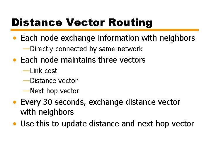 Distance Vector Routing • Each node exchange information with neighbors —Directly connected by same