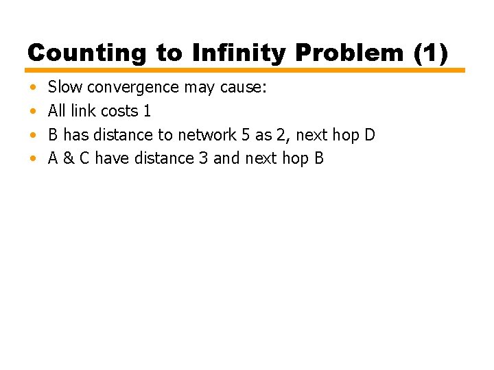 Counting to Infinity Problem (1) • • Slow convergence may cause: All link costs