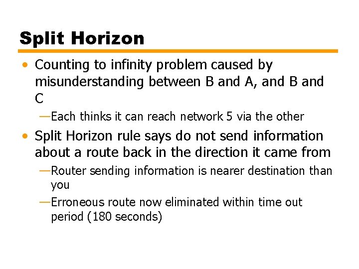Split Horizon • Counting to infinity problem caused by misunderstanding between B and A,