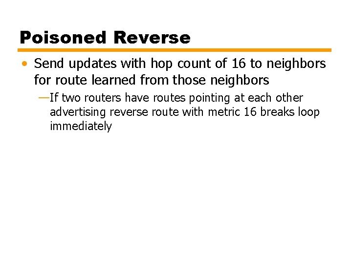 Poisoned Reverse • Send updates with hop count of 16 to neighbors for route