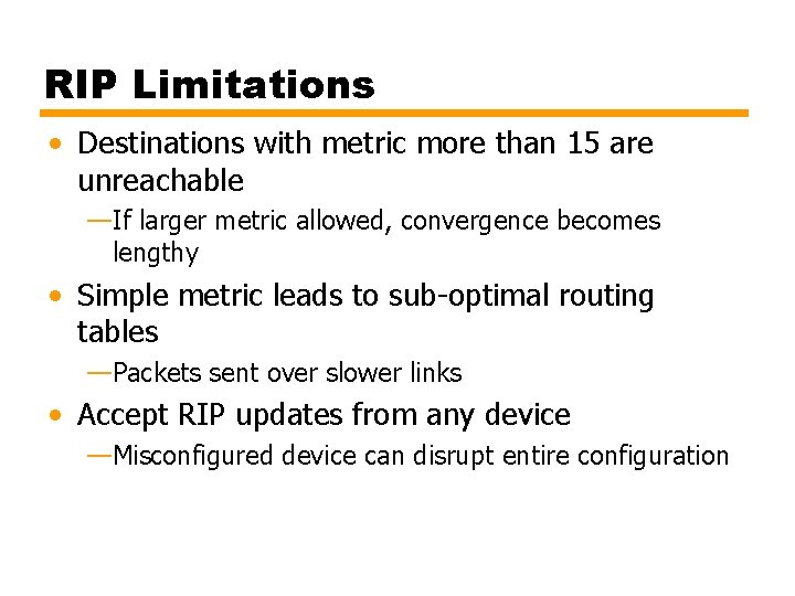 RIP Limitations • Destinations with metric more than 15 are unreachable —If larger metric
