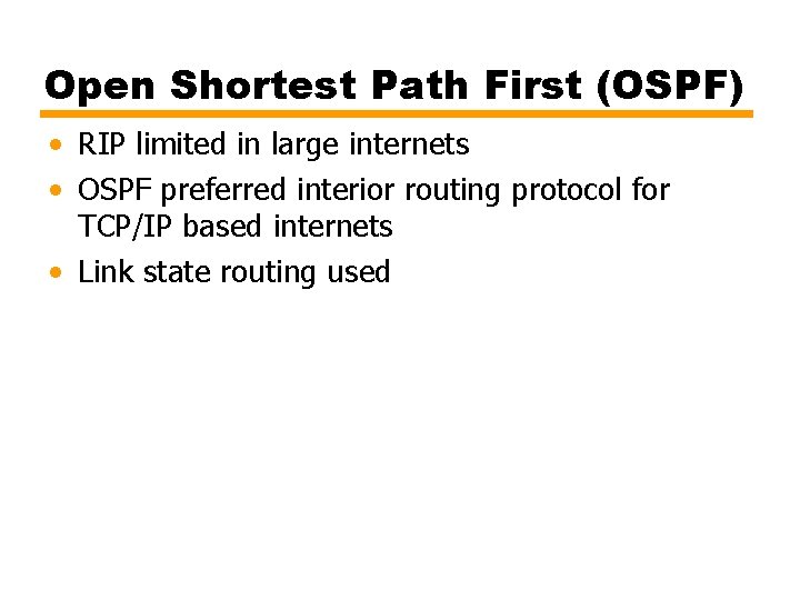 Open Shortest Path First (OSPF) • RIP limited in large internets • OSPF preferred