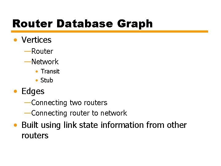 Router Database Graph • Vertices —Router —Network • Transit • Stub • Edges —Connecting
