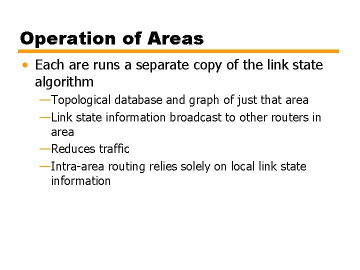 Operation of Areas • Each are runs a separate copy of the link state