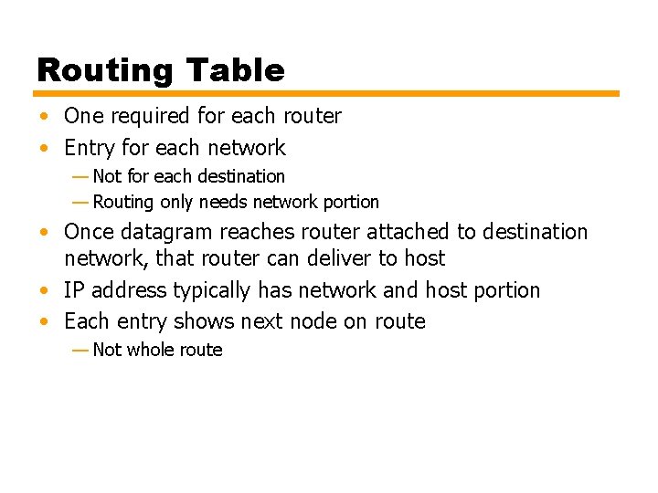 Routing Table • One required for each router • Entry for each network —