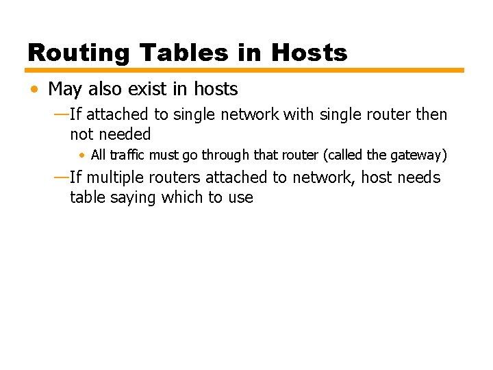Routing Tables in Hosts • May also exist in hosts —If attached to single