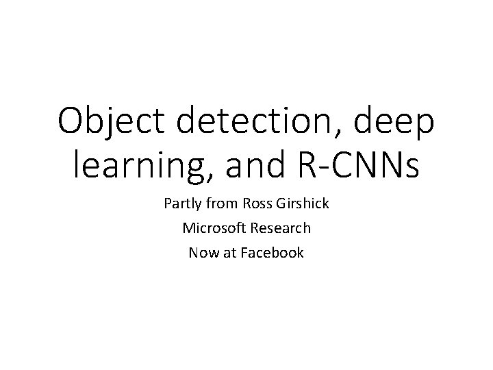 Object detection, deep learning, and R-CNNs Partly from Ross Girshick Microsoft Research Now at