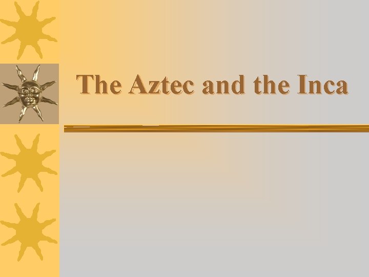 The Aztec and the Inca 