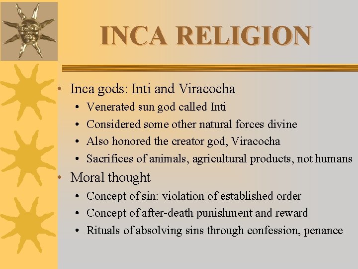 INCA RELIGION • Inca gods: Inti and Viracocha • • Venerated sun god called