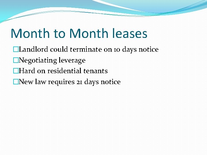Month to Month leases �Landlord could terminate on 10 days notice �Negotiating leverage �Hard