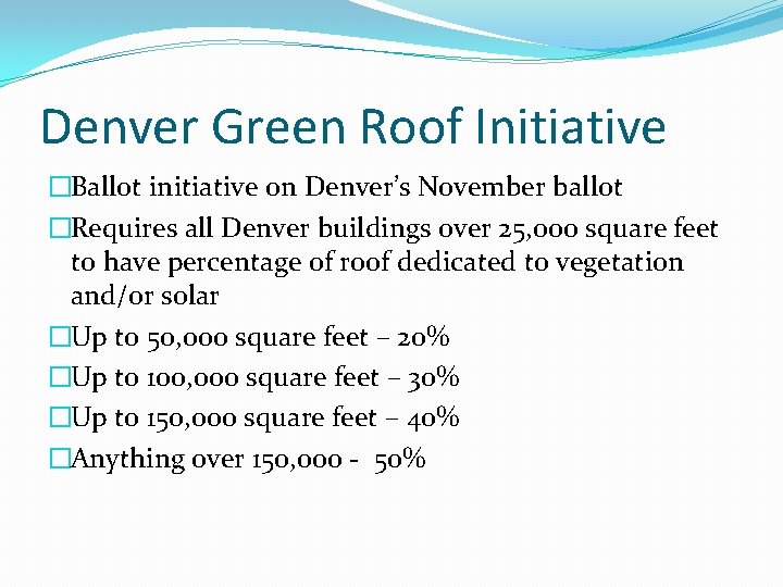 Denver Green Roof Initiative �Ballot initiative on Denver’s November ballot �Requires all Denver buildings