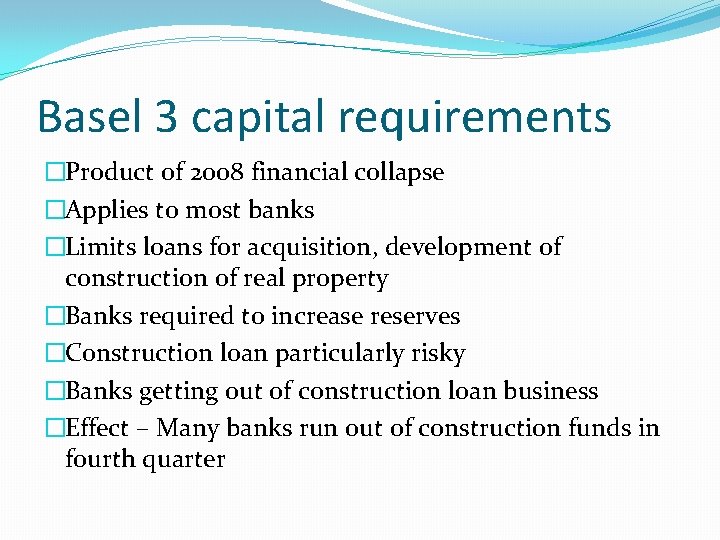 Basel 3 capital requirements �Product of 2008 financial collapse �Applies to most banks �Limits