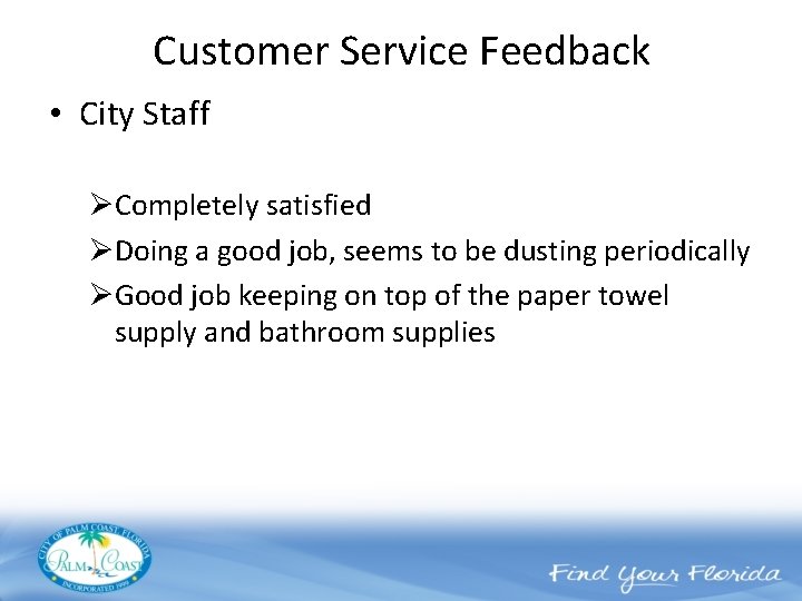 Customer Service Feedback • City Staff ØCompletely satisfied ØDoing a good job, seems to