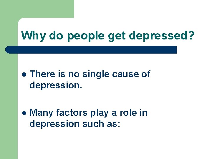 Why do people get depressed? l There is no single cause of depression. l
