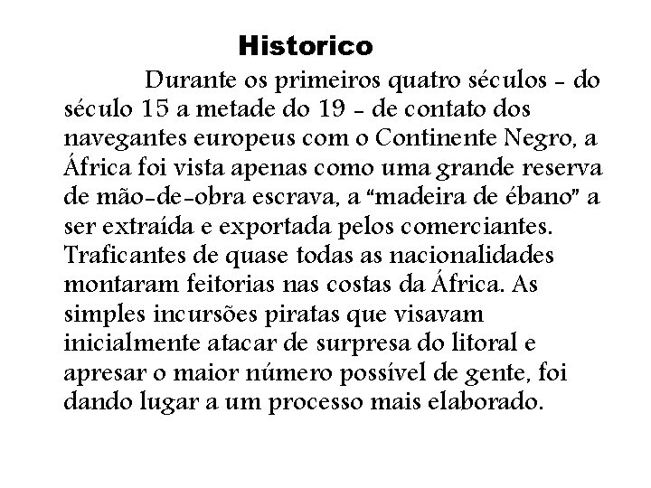 Historico Durante os primeiros quatro séculos - do século 15 a metade do 19