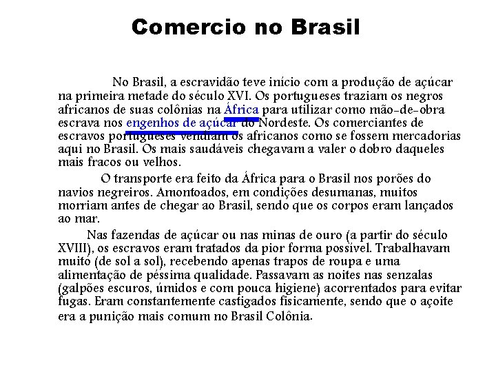 Comercio no Brasil No Brasil, a escravidão teve início com a produção de açúcar