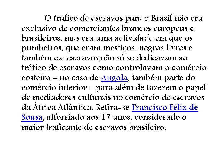 O tráfico de escravos para o Brasil não era exclusivo de comerciantes brancos europeus