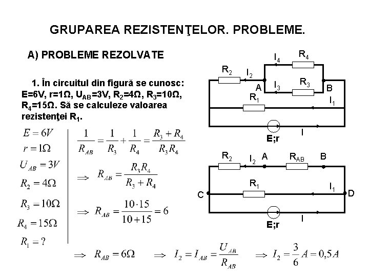 GRUPAREA REZISTENŢELOR. PROBLEME. A) PROBLEME REZOLVATE R 2 1. În circuitul din figură se