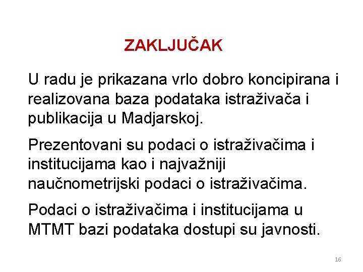 ZAKLJUČAK U radu je prikazana vrlo dobro koncipirana i realizovana baza podataka istraživača i