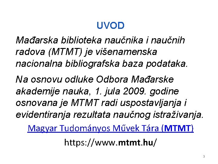 UVOD Mađarska biblioteka naučnika i naučnih radova (MTMT) je višenamenska nacionalna bibliografska baza podataka.